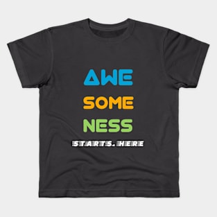 Awesomeness Starts Here! Kids T-Shirt